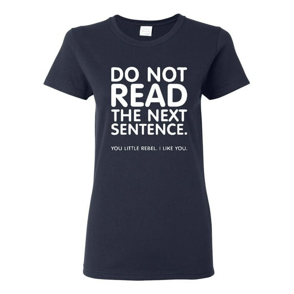 Ladies Do Not Read The Next Sentence Funny Humor T-Shirt Tee
