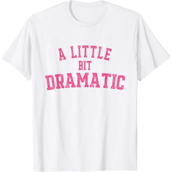 Ladies Funny Quote Tee, A Little Bit Dramatic Letter Design Soft T-Shirt for Daily Outing