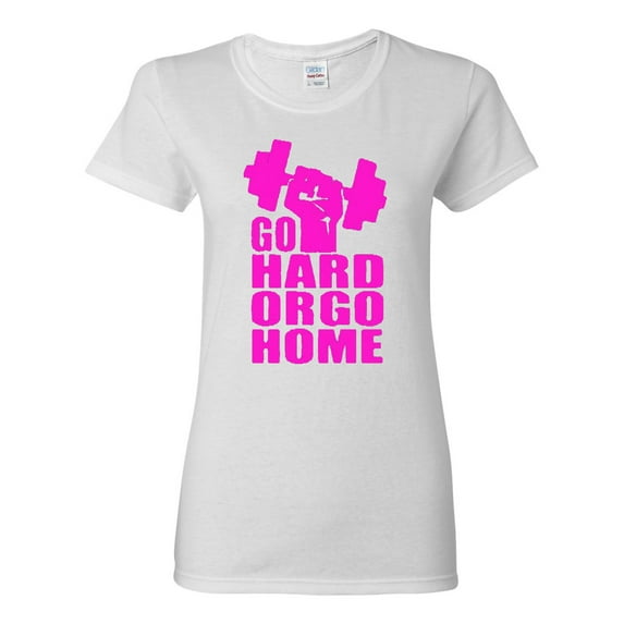 Ladies Go Hard Or Go Home T-Shirt Tee