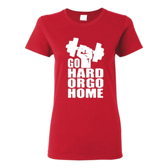Ladies Go Hard Or Go Home T-Shirt Tee