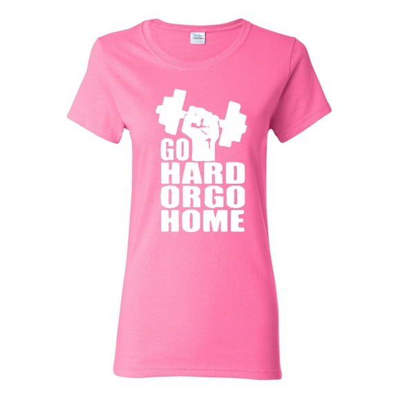 Ladies Go Hard Or Go Home T-Shirt Tee