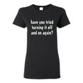 thumbnail image 1 of Ladies Have You Tried Turning It Off And On Funny T-Shirt Tee, 1 of 2
