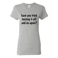 thumbnail image 1 of Ladies Have You Tried Turning It Off And On Funny T-Shirt Tee, 1 of 2