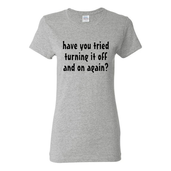 Ladies Have You Tried Turning It Off And On Funny T-Shirt Tee