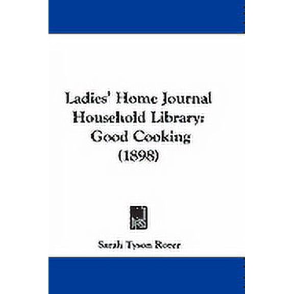 Ladies' Home Journal Household Library : Good Cooking (1898) (Hardcover)