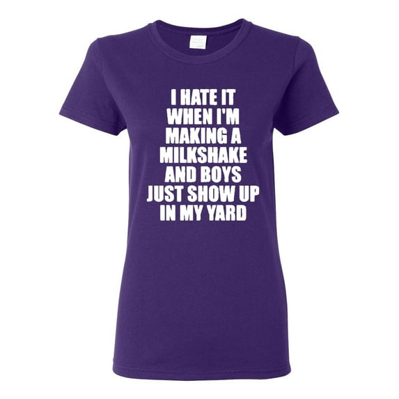 Ladies I Hate It When I'm Making A Milkshake And Boys Just Show Up T-Shirt Tee