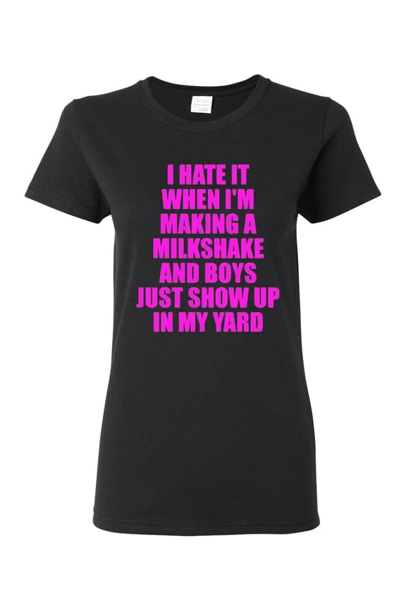 Ladies I Hate It When I'm Making A Milkshake And Boys Just Show Up T-Shirt Tee