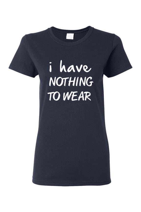 Ladies I Have Nothing To Wear T-Shirt Tee