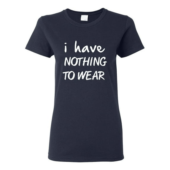 Ladies I Have Nothing To Wear T-Shirt Tee