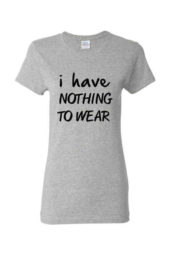 Ladies I Have Nothing To Wear T-Shirt Tee