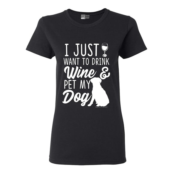 Ladies I Just Want To Drink Wine And Pet My Dog Lover Funny DT T-Shirt Tee