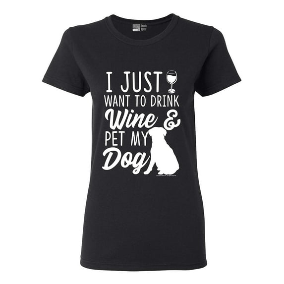 Ladies I Just Want To Drink Wine And Pet My Dog Lover Funny DT T-Shirt Tee