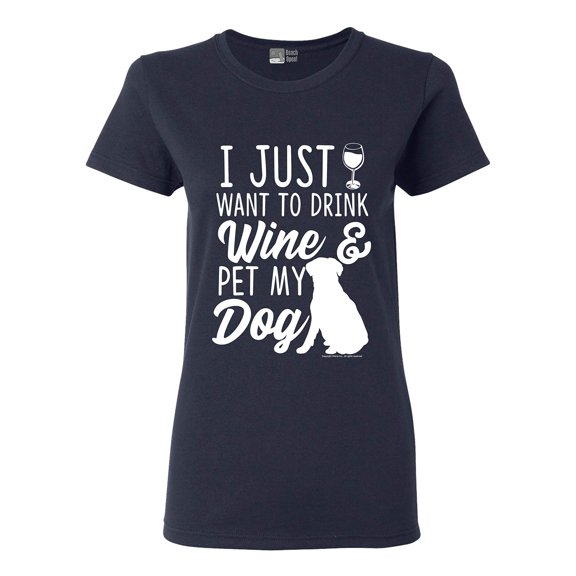 Ladies I Just Want To Drink Wine And Pet My Dog Lover Funny DT T-Shirt Tee