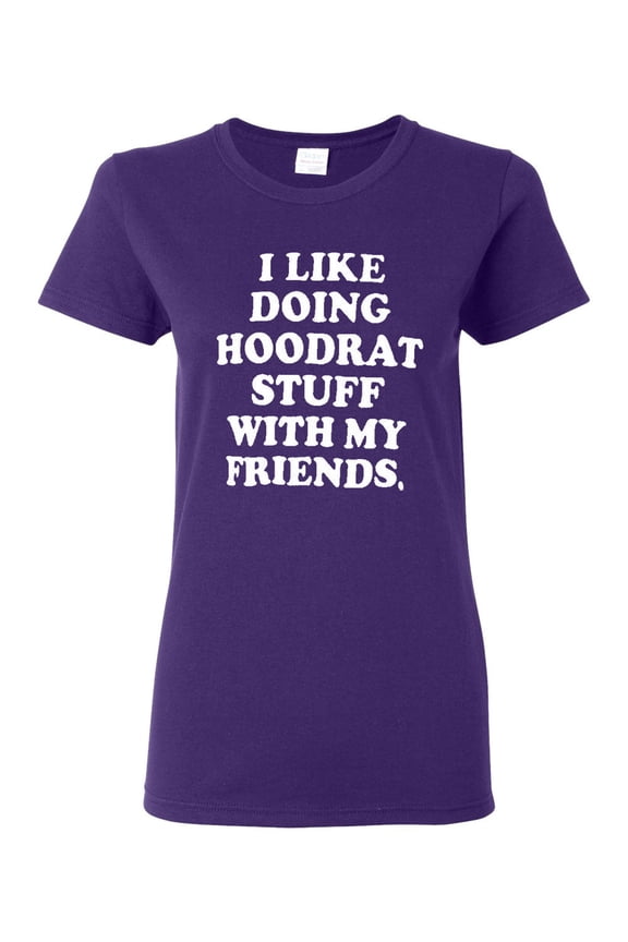 Ladies I Like Doing Hoodrat Stuff Funny T-Shirt Tee