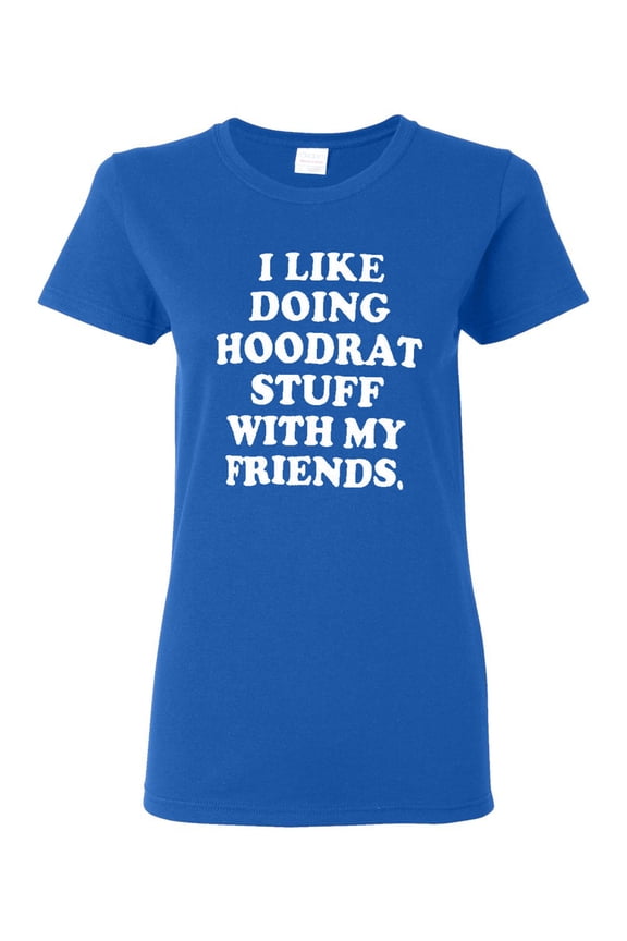 Ladies I Like Doing Hoodrat Stuff Funny T-Shirt Tee