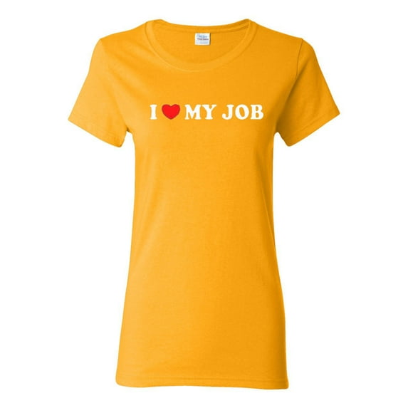 Ladies I Love My Job Heart Funny T-Shirt Tee