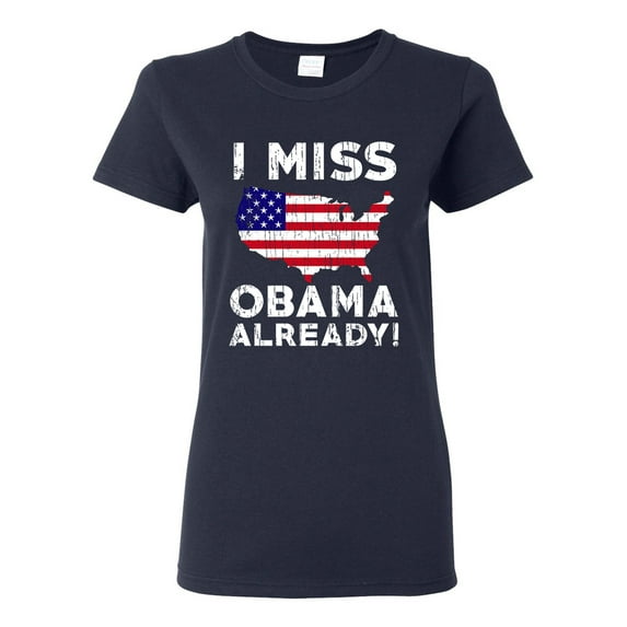 Ladies I Miss President Obama Already Political Funny DT T-Shirt Tee