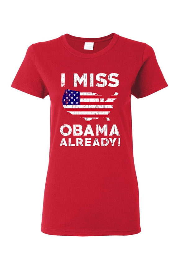 Ladies I Miss President Obama Already Political Funny DT T-Shirt Tee