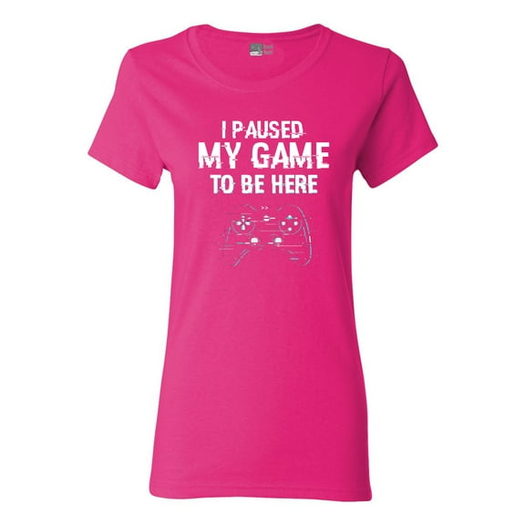Ladies I Paused My Game To Be here Video Games Funny DT T-Shirt Tee