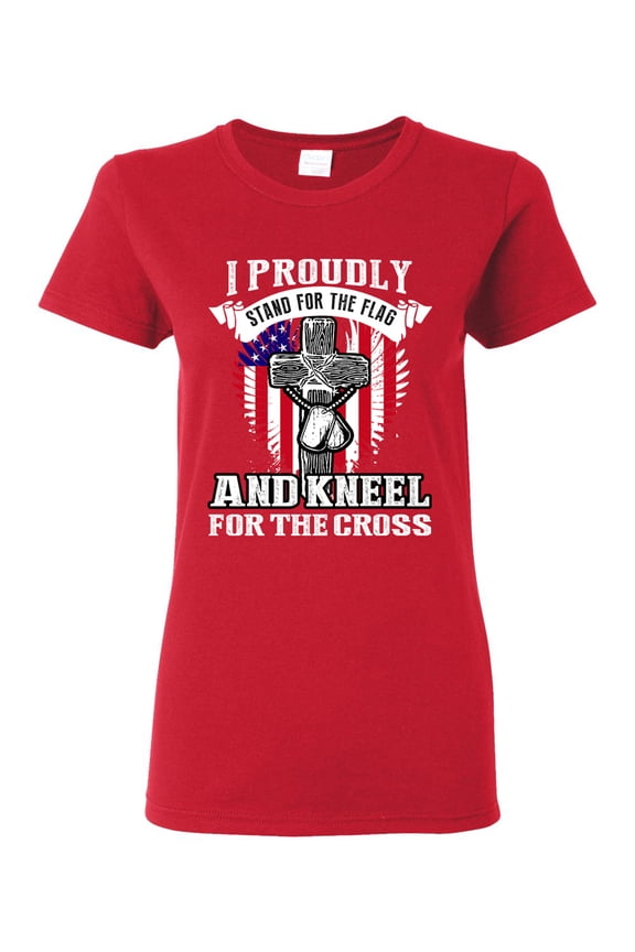Ladies I Proudly Stand For The Flag And Kneel For The Cross DT T-Shirt Tee