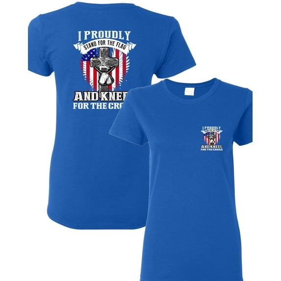 Ladies I Proudly Stand For The Flag Kneel For The Cross Front Back DT T-Shirt Tee