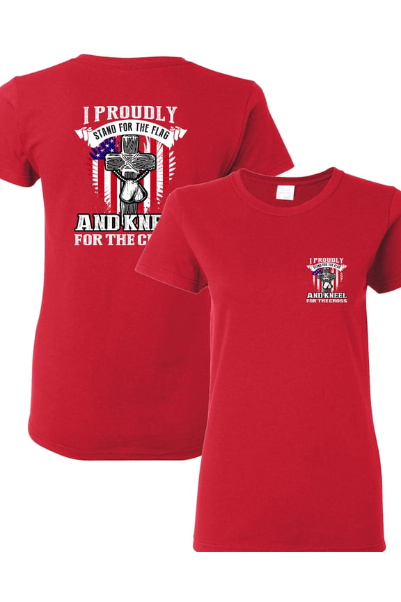 Ladies I Proudly Stand For The Flag Kneel For The Cross Front Back DT T-Shirt Tee