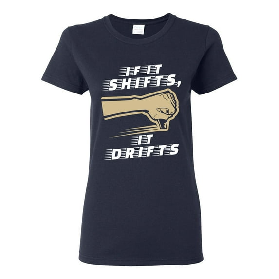 Ladies If It Shifts, It Drifts Car Race Driver Funny Humor DT T-Shirt Tee