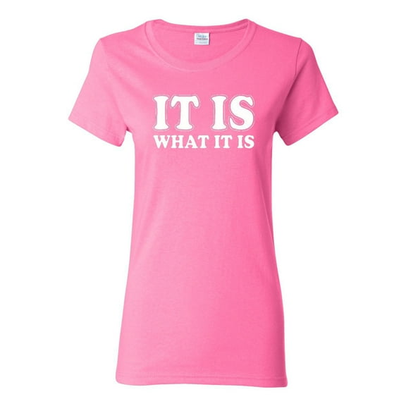 Ladies It Is What It Is Funny T-Shirt Tee