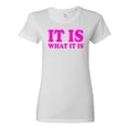 thumbnail image 1 of Ladies It Is What It Is Funny T-Shirt Tee, 1 of 2