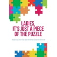 thumbnail image 1 of Ladies, It's Just a Piece of the Puzzle, (Paperback), 1 of 1