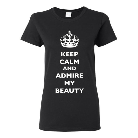 Ladies Keep Calm And Admire My Beauty Beautiful Crown Queen Funny DT T-Shirt Tee