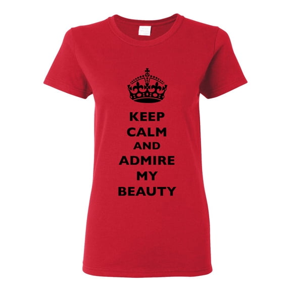 Ladies Keep Calm And Admire My Beauty Beautiful Crown Queen Funny DT T-Shirt Tee