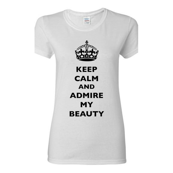 Ladies Keep Calm And Admire My Beauty Beautiful Crown Queen Funny DT T-Shirt Tee