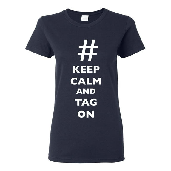 Ladies Keep Calm And Tag On Hashtag # Funny DT T-Shirt Tee
