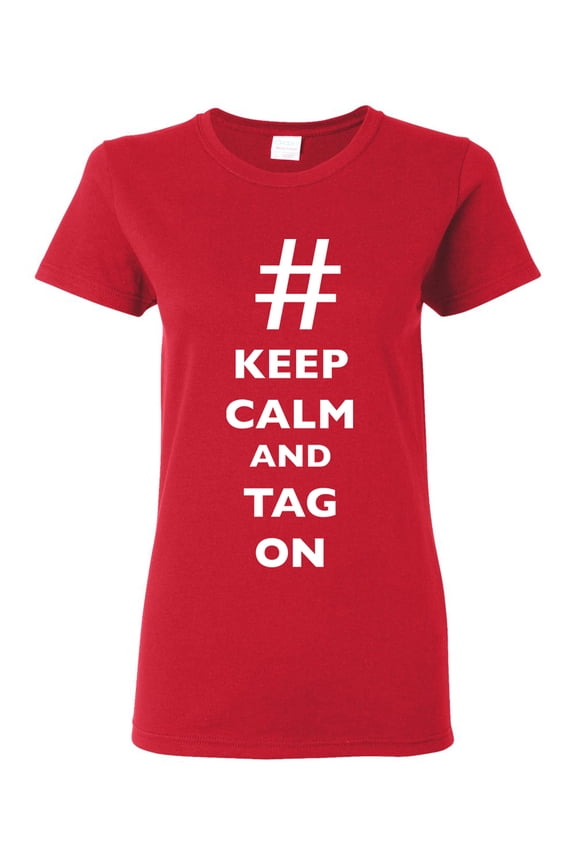 Ladies Keep Calm And Tag On Hashtag # Funny DT T-Shirt Tee