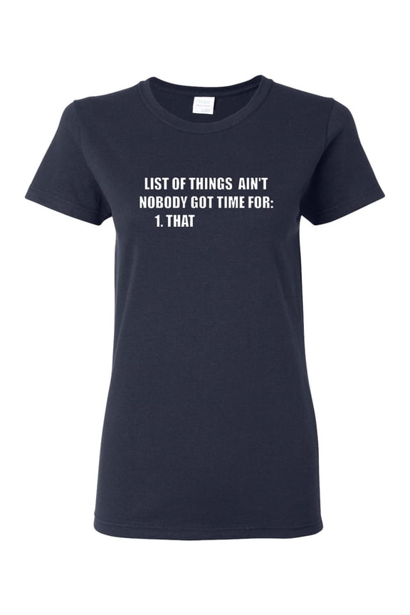 Ladies List Of Ain't Things Nobody Got Time For That T-Shirt Tee