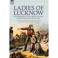 thumbnail image 1 of Ladies of Lucknow: the Experiences of Two British Women During the Indian Mutiny 1857---A Lady's Diary of the Siege of L, (Hardcover), 1 of 1