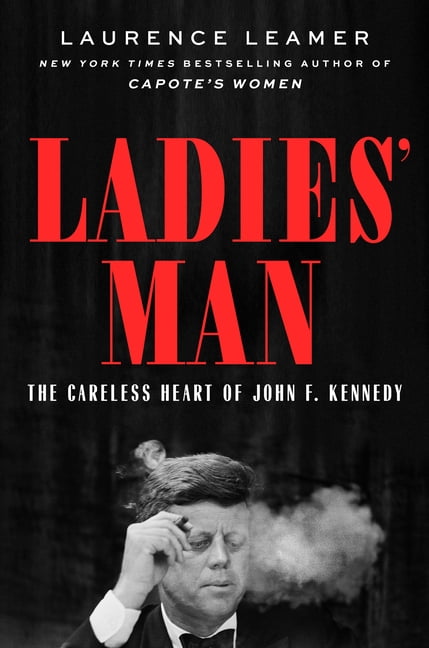 Ladies' Man: The Careless Heart of John F. Kennedy, (Hardcover)