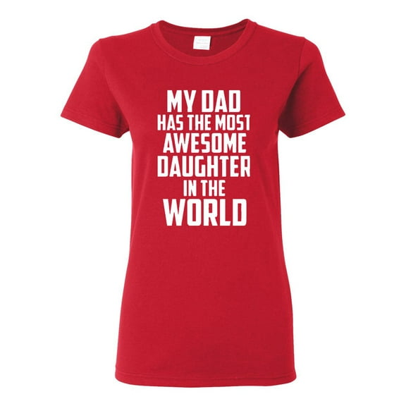 Ladies My Dad Has The Most Awesome Daughter In The World T-Shirt Tee