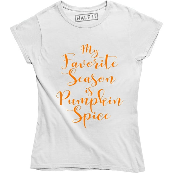 Ladies My Favorite Season Is Pumpkin Spice Halloween Thanksgiving Tee Shirt