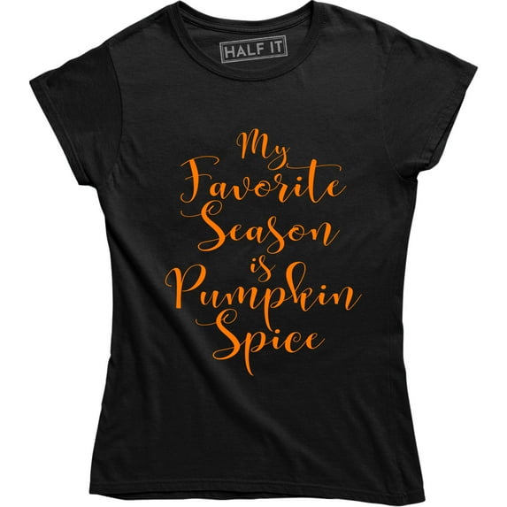 Ladies My Favorite Season Is Pumpkin Spice Halloween Thanksgiving Tee Shirt