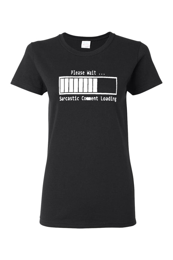 Ladies Please Wait ... Sarcastic Comment Loading Funny T-Shirt Tee