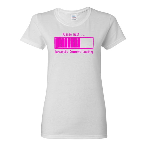 Ladies Please Wait ... Sarcastic Comment Loading Funny T-Shirt Tee