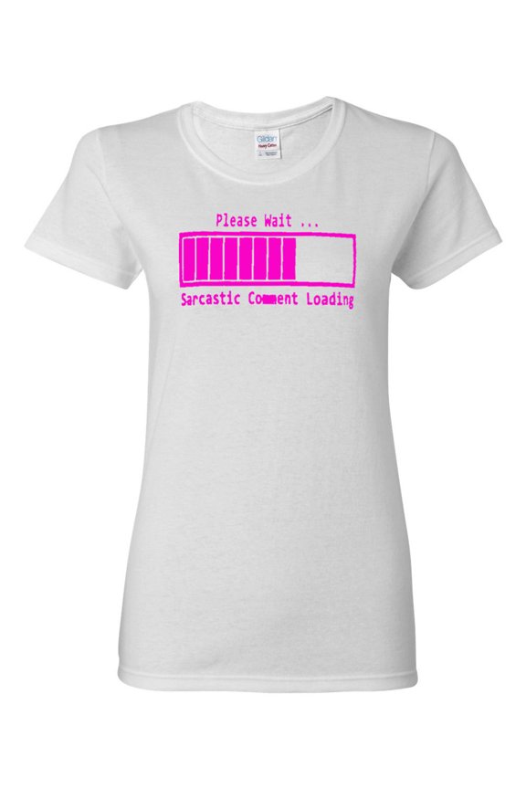 Ladies Please Wait ... Sarcastic Comment Loading Funny T-Shirt Tee
