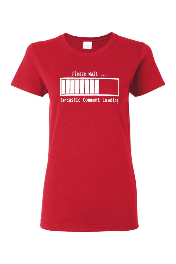 Ladies Please Wait ... Sarcastic Comment Loading Funny T-Shirt Tee