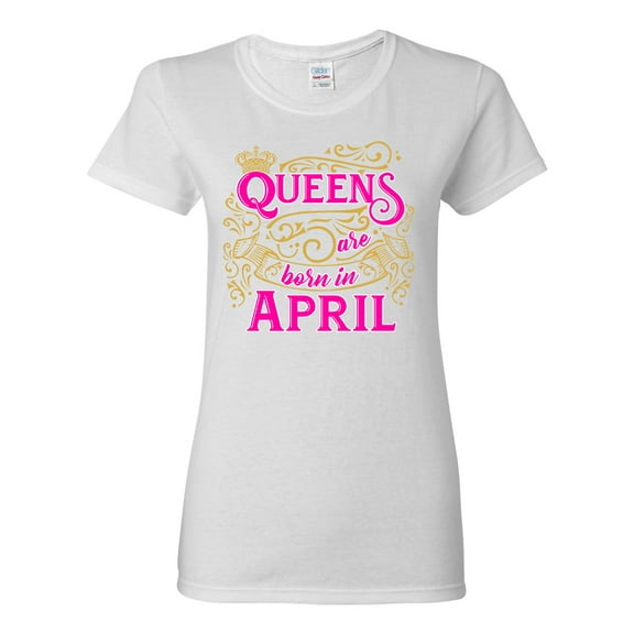 Ladies Queens Are Born In April Crown Funny DT T-Shirt Tee