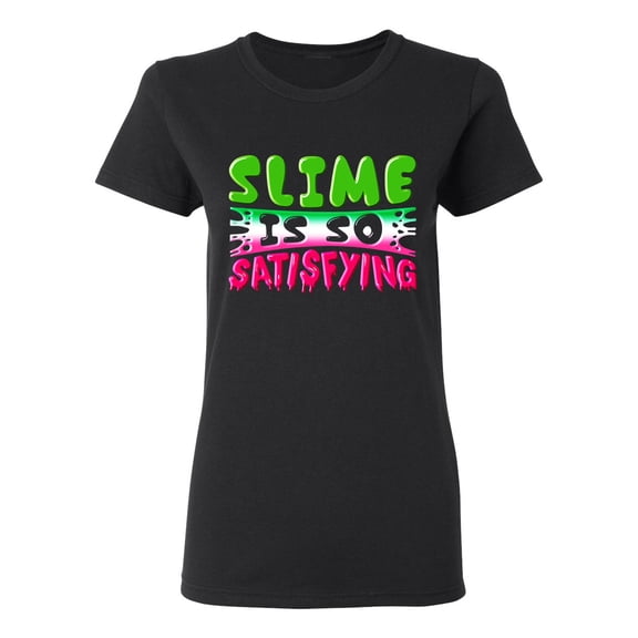 Ladies Slime Is So Satisfying Colorful Slime Lovers Party Funny DT T-Shirt Tee
