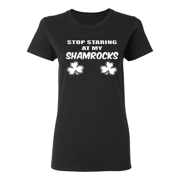 Ladies Stop Staring At My Shamrocks Irish T-Shirt Tee
