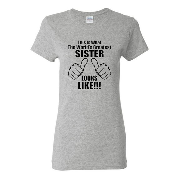 Ladies This Is What The World's Greatest Sister Looks Like T-Shirt Tee