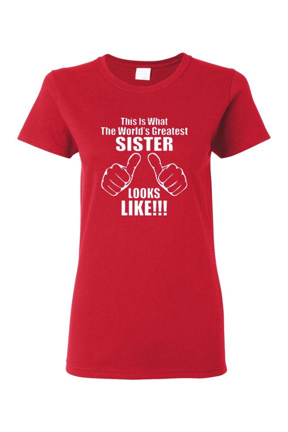 Ladies This Is What The World's Greatest Sister Looks Like T-Shirt Tee